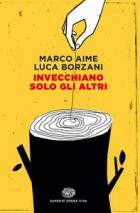 Invecchiano_Solo_Gli_Altri_-Aime_Marco_Borzani_Luca