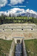 Forte Dossaccio Di Oga Il Baluardo Della Valtellina  di Malatesta Leonardo - Libro
