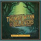 Wade Waist Deep  di Thomas Wynn & The Believers - CD