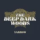 Yarrow_-The_Deep_Dark_Woods_
