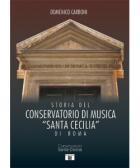 Storia Del Conservatorio Di Musica Santa Cecilia Di Roma  di Carboni Domenico - libri