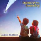 Insanity_Vs._Humanity_-James_Maddock