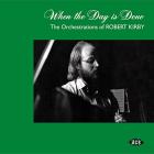 When The Day Is Done: Orchestrations Of Robert Kirby di When The Day Is Done: Orchestrations Of Robert Kirby - CD When The Day Is Done: Orchestrations Of Robert Kirby di When The Day Is Done: Orchestrations Of Robert Kirby - CD