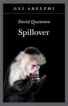 Spillover L`evoluzione Delle Pandemie di Quammen David - libri Spillover L`evoluzione Delle Pandemie di Quammen David - libri