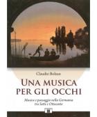 Una_Musica_Per_Gli_Occhi_Musica_E_Paesaggio_Nella_Germania_Tra_Sette_E_Ottocento-Bolzan_Claudio