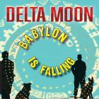 Babylon Is Falling  di Delta Moon - CD