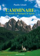 Camminare La Strada La Montagna Lo Spirito di Linati Paolo - Libro Camminare La Strada La Montagna Lo Spirito di Linati Paolo - Libro