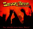 You_Should_Have_Been_There_-Savoy_Brown