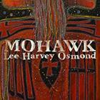 Mohawk  di Lee Harvey Osmond - CD
