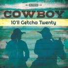 10'll_Getcha_Twenty_-Cowboy