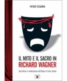 Il Mito E Il Sacro In Richard Wagner. Sacrificio E Redenzione Nell`Opera D'arte Totale   di Tessarin Pietro - libri