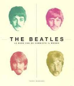 Beatles La Band Che Ha Cambiato Il Mondo. Ediz. Illustrata (the) di Burrows Terry - libri Beatles La Band Che Ha Cambiato Il Mondo. Ediz. Illustrata (the) di Burrows Terry - libri