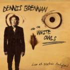 Live At Electric Andyland  di Dennis Brennan & The White Owls - CD