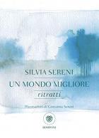 Un Mondo Migliore. Ritratti di Sereni Silvia - Libro Un Mondo Migliore. Ritratti di Sereni Silvia - Libro