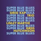 Super_Super_Blues-Greg_Kapolka_Trio