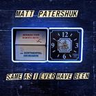 Same As I Ever Have Been  di Matt Patershuk - CD