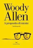 A Proposito Di Niente. Autobiografia di Allen Woody - libri