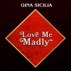 Love Me Madly  di Gina Sicilia - CD