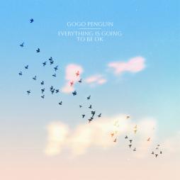 Everything_Is_Going_To_Be_Ok_-Gogo_Penguin_