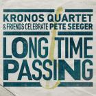 Long Time Passing: Kronos Quartet And Friends Celebrate Pete Seeger di Kronos Quartet - CD