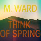 Think Of Spring  di M. Ward - CD
