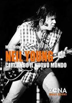 Neil_Young._Cercando_Il_Nuovo_Mondo_-Briar_Matt