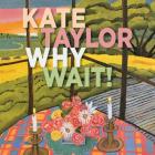 Why Wait ! di Kate Taylor - CD