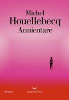 Annientare di Houellebecq Michel - Libro Annientare di Houellebecq Michel - Libro