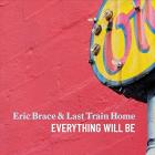 Everything_Will_Be-Eric_Brace_&_Last_Train_Home_