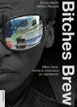 Bitches Brew. La Musica Di Di Miles Davis 1967-1970 di Merlin Enrico Rizzardi Veniero - libri Bitches Brew. La Musica Di Di Miles Davis 1967-1970 di Merlin Enrico Rizzardi Veniero - libri
