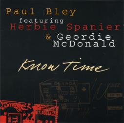 Know Time  di Paul Bley Featuring Herbie Spanier & Geordie McDonald - CD