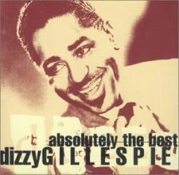 Absolutely The Best By Dizzy Gillespie  di Dizzy Gillespie - CD
