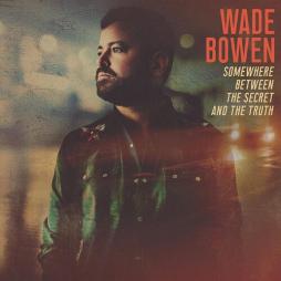 Somewhere_Between_The_Secret_And_The_Truth-Wade_Bowen