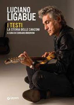 Luciano Ligabue I Testi. La Storia Delle Canzoni di Aa.vv. Minervini C. (cur.) - libri Luciano Ligabue I Testi. La Storia Delle Canzoni di Aa.vv. Minervini C. (cur.) - libri