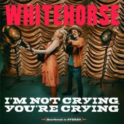 I'm_Not_Crying_,_You're_Crying_-Whitehorse