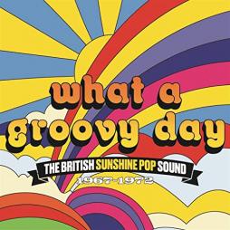 The British Sunshine Pop Sound 1967-1972  di What A Groovy Day - CD