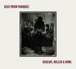 Scream, Holler & Howl di Blue Moon Marquee - CD
