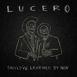 Shouldve_Learned_By_Now-Lucero