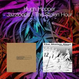 Jazzloops / The Stolen Hour  di Hugh Hopper - CD