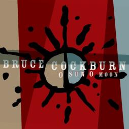 O Sun O Moon di Bruce Cockburn - CD O Sun O Moon di Bruce Cockburn - CD