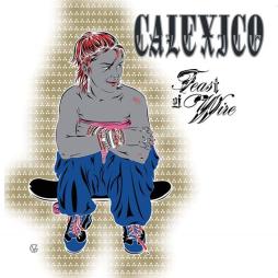 Feast Of Wire - 20th Anniversary Deluxe Edition di Calexico - CD Feast Of Wire - 20th Anniversary Deluxe Edition di Calexico - CD