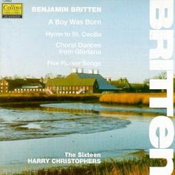 A Boy Was Born - Hymn To St. Cecilia - Choral Dances From Gloriana - Five Flower Songs  di Britten Benjamin (1913-1976) - CD
