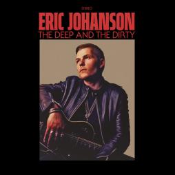 The Deep And The Dirty  di Eric Johanson - CD