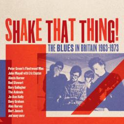 Shake That Thing: The Blues In Britain 1963-1973 di Shake That Thing: The Blues In Britain - CD Shake That Thing: The Blues In Britain 1963-1973 di Shake That Thing: The Blues In Britain - CD