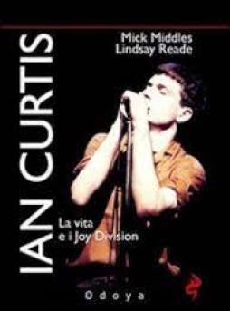 Ian_Curtis_La_Vita_E_I_Joy_Division_-Middles_Mick_Lindsay Ian_Curtis_La_Vita_E_I_Joy_Division_-Middles_Mick_Lindsay