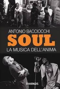 Soul. La Musica Dell`anima di Bacciocchi Antonio - Libro Soul. La Musica Dell`anima di Bacciocchi Antonio - Libro