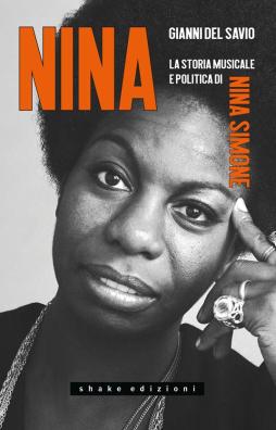 Nina. La Storia Musicale E Politica Di Nina Simone di Del Savio Gianni - Libro Nina. La Storia Musicale E Politica Di Nina Simone di Del Savio Gianni - Libro