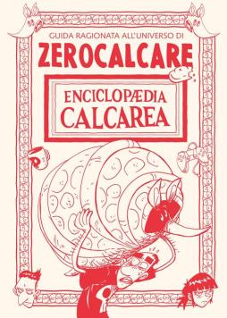 Enciclopaedia Calcarea. Guida Ragionata All`universo Di Zerocalcare  di Zerocalcare - libri
