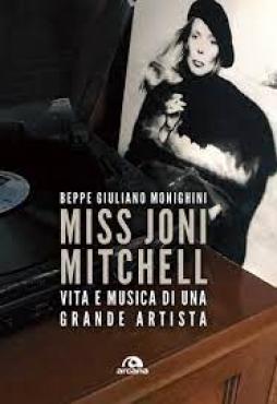 Miss Joni Mitchell. Vita E Musica Di Una Grande Artista  di Monighini Beppe Giuliano - Libro Miss Joni Mitchell. Vita E Musica Di Una Grande Artista  di Monighini Beppe Giuliano - Libro