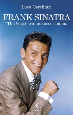 Frank Sinatra. <the Voice> Tra Musica E Cinema  di Cerchiari Luca - libri